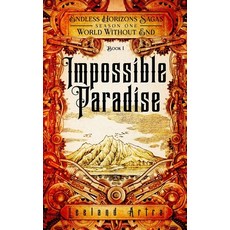 (영문도서) Impossible Paradise: Endless Horizons Sagas World Without End Book 1 Paperback, Independently Published, English, 9798878017855