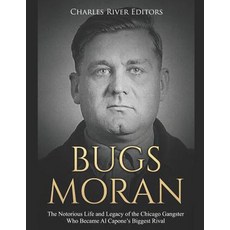 (영문도서) Bugs Moran: The Notorious Life and Legacy of the Chicago Gangster Who Became Al Capone's Bigg... Paperback, Independently Published, English, 9781796221237