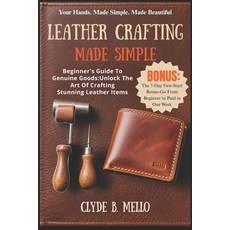 (영문도서)Leather Crafting Made Simple: Beginner's Guide To Genuine Goods: Unlock The Art... Paperback, Independently Published, English, 9798270815851