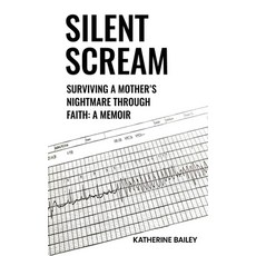 (영문도서) Silent Scream: Surviving a Mother's Nightmare Through Faith Hardcover, Katherine Bailey, English, 9798330537983