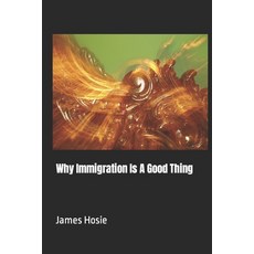 (영문도서) Why Immigration Is A Good Thing Paperback, Independently Published, English, 9798870224091