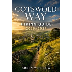 (영문도서)Cotswold Way Hiking Guide 2026 - 2027: Trail Guidance Scenic Landscapes Villag... Paperback, Independently Published, English, 9798182158947