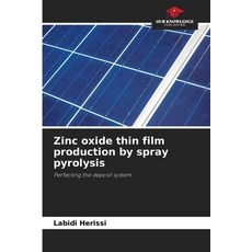 (영문도서)Zinc oxide thin film production by spray pyrolysis Paperback, Our Knowledge Publishing, English, 9786209475887