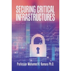 Securing Critical Infrastructures Paperback, Xlibris Us