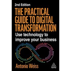 (영문도서)The Practical Guide to Digital Transformation: Use Technology to Improve Your Bu... Hardcover, Kogan Page, English, 9781398623934 Kogan Page, English, 9781398623934