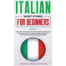 (영문도서) Italian Short Stories for Beginners Book 5: Over 100 Dialogues and Daily Used Phrases to Lear... Hardcover, Learn Like a Native, English, 9781802090390