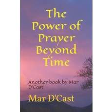(영문도서) The Power of Prayer Beyond Time: Another book by Mar D'Cast Paperback, Independently Published, English, 9798842062812