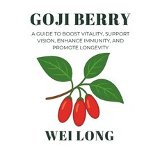 (영문도서)Goji Berry: A Guide to Boost Vitality Support Vision Enhance Immunity and Pro... Paperback, Independently Published, English, 9798266722224