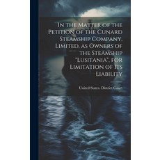(영문도서) In the Matter of the Petition of the Cunard Steamship Company as Owners of the Stea... Hardcover, Legare Street Press, English, 9781019919781