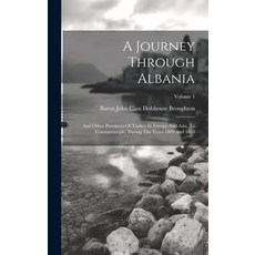 (영문도서) A Journey Through Albania: And Other Provinces Of Turkey In Europe And Asia To Constantinopl... Hardcover, Legare Street Press, English, 9781020955723