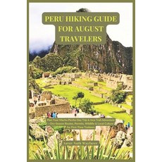 (영문도서)Peru Hiking Guide for August Travelers: Plan Your Machu Picchu Day Trip & Inca T... Paperback, Independently Published, English, 9798294819101