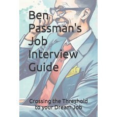 (영문도서) Ben Passman's Job Interview Guide: Crossing the Threshold to your Dream Job Paperback, Independently Published, English, 9798868111815