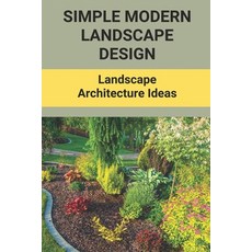 (영문도서) Simple Modern Landscape Design: Landscape Architecture Ideas: Cultural Landscape Designer Paperback, Independently Published, English, 9798501058576