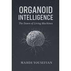 (영문도서)Organoid Intelligence: The Dawn of Living Machines Paperback, Mahdi Yousefian, English, 9798232626945