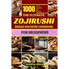 (영문도서) The Ultimate Zojirushi Bread Machine Cookbook for Beginners: 1000 days of Foolproof Recipes f... Paperback, Independently Published, English, 9798874307431