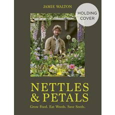 (영문도서) Nettles and Petals: Grow Food. Eat Weeds. Save Seeds. Hardcover, Leaping Hare, English, 9781836001393