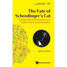 Fate of Schrodinger's Cat The: Using Math and Computers to Explore the Counterintuitive Hardcover, World Scientific Publishing Company