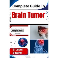 (영문도서)Complete Guide To Brain Tumor: Navigate Diagnosis and Cultivate Resilience: Expe... Paperback, Independently Published, English, 9798180910950
