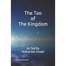 (영문도서) The Tao of The Kingdom: As Told By Yeshua ben Joseph Paperback, Independently Published, English, 9798397676175