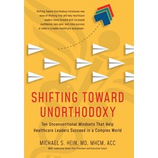 (영문도서)Shifting Toward Unorthodoxy: Ten Unconventional Mindsets That Help Healthcare Le... Hardcover, Medi Publishing, English, 9798992280302