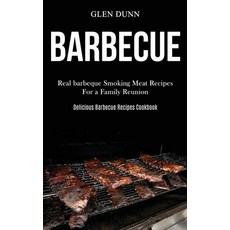 (영문도서) Barbecue: Real barbeque Smoking Meat Recipes For a Family Reunion (Delicious Barbecue Recipes... Paperback, Darren Wilson, English, 9781989787489