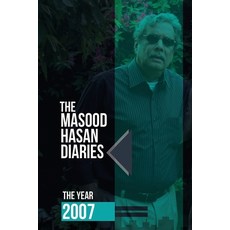 The Masood Hasan Diaries: The Year 2007 Paperback, Independently Published
