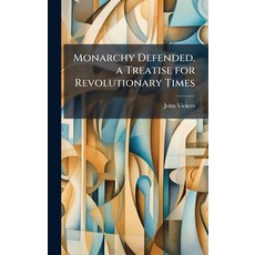 (영문도서)Monarchy Defended. a Treatise for Revolutionary Times Hardcover, Hutson Street Press, English, 9781023861328