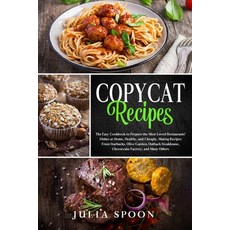Copycat Recipes: The Easy Cookbook to Prepare the Most Loved Restaurants' Dishes at Home Healthy a... Paperback, Independently Published