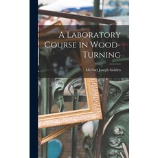 (영문도서) A Laboratory Course in Wood-turning [microform] Hardcover, Legare Street Press, English, 9781015376335