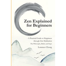 (영문도서) Zen Explained for Beginners - A Practical Guide to Happiness through Zen Meditation: The Phil... Paperback, Independently Published, English, 9798877677548