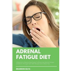 (영문도서) Adrenal Fatigue Diet: A Beginner's Step by Step Guide to Reversing Adrenal Fatigue Symptoms T... Paperback, Independently Published, English, 9781693667329