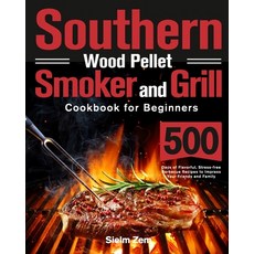 (영문도서) Southern Wood Pellet Smoker and Grill Cookbook for Beginners: 500 Days of Flavorful Stress-f... Paperback, Stephen Tan, English, 9781639351398