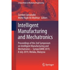 (영문도서) Intelligent Manufacturing and Mechatronics: Proceedings of the 2nd Symposium on Intelligent M... Paperback, Springer, English, 9789811395383
