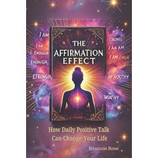 (영문도서) The Affirmation Effect: How Daily Positive Talk Can Change Your Life Paperback, Independently Published, English, 9798312665932