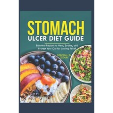 (영문도서) Stomach Ulcer Diet Guide: Essential Recipes to Heal Soothe and Protect Your G... Paperback, Independently Published, English, 9798300253837