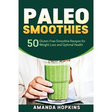 Paleo Smoothies: 50 Gluten-Free Smoothie Recipes for Weight Loss and Optimal Health Paperback, Insight Health Communications