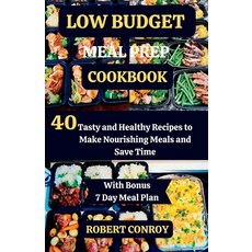 (영문도서) Low Budget Meal Prep Cookbook: 40 Tasty and Healthy Recipes to Make Nourishing Meals and Save... Paperback, Independently Published, English, 9798857308936