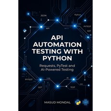 (영문도서)Python API Automation Testing: Requests PyTest & AI for Real-World Projects Paperback, Independently Published, English, 9798258163646 Independently Published, English, 9798258163646