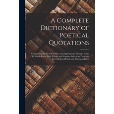 (영문도서) A Complete Dictionary of Poetical Quotations: Comprising the Most Excellent and Appropriate P... Paperback, Legare Street Press, English, 9781017999914