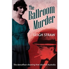 (영문도서)The Ballroom Murder: The dancefloor shooting that shocked Australia Paperback, Fremantle Press, English, 9781760990572