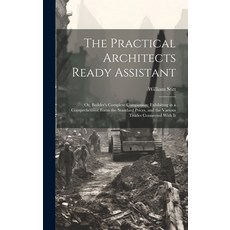 (영문도서) The Practical Architects Ready Assistant: Or Builder's Complete Companion: Exhibiting in a C... Hardcover, Legare Street Press, English, 9781020005466