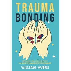 (영문도서) Trauma Bonding: Detoxing and Healing From an Abusive Narcissistic Relationship Paperback, Independently Published, English, 9798372017238