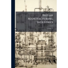 (영문도서)British Manufacturing Industries; Volume 13 Paperback, Nabu Press, English, 9781245326537