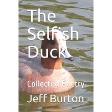(영문도서)The Selfish Duck: Collected Poetry Paperback, Independently Published, English, 9798605928942
