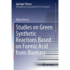 (영문도서) Studies on Green Synthetic Reactions Based on Formic Acid from Biomass Paperback, Springer, English, 9789811576256