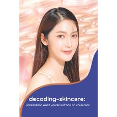 (英文圖書)decoding-skincare: Understand What You're Putting on Your Face: Understand What... 平裝版, Independently Published, 英文