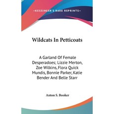 (영문도서) Wildcats In Petticoats: A Garland Of Female Desperadoes; Lizzie Merton Zoe Wil... Hardcover, Kessinger Publishing, English, 9781161636109