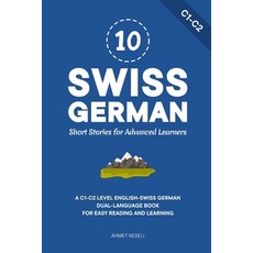 (영문도서)10 Swiss German Short Stories for Advanced Learners: A C1-C2 Level English-Swiss... Paperback, Independently Published, English, 9798241290762