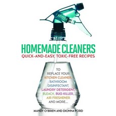 (영문도서) Homemade Cleaners: Quick-And-Easy Toxin-Free Recipes to Replace Your Kitchen Cleaner Bathro... Paperback, Bookpack Inc, English, 9781612432762