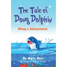 The Tale of Doug Dolphin: Doug's Adventures Paperback, Independently Published